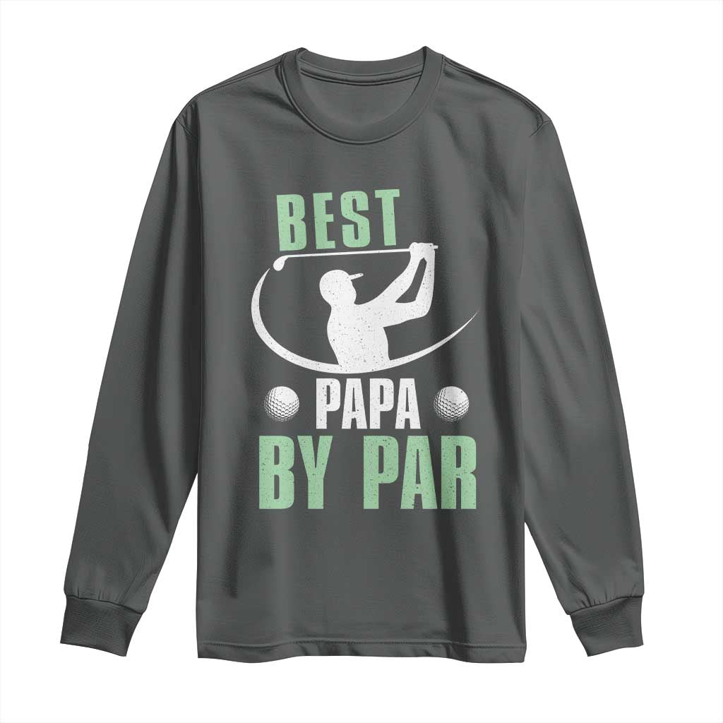 Golf Dad Long Sleeve Shirt Best Papa By Par Funny Golfer Fathers Day Gifts TS10 Dark Heather Print Your Wear