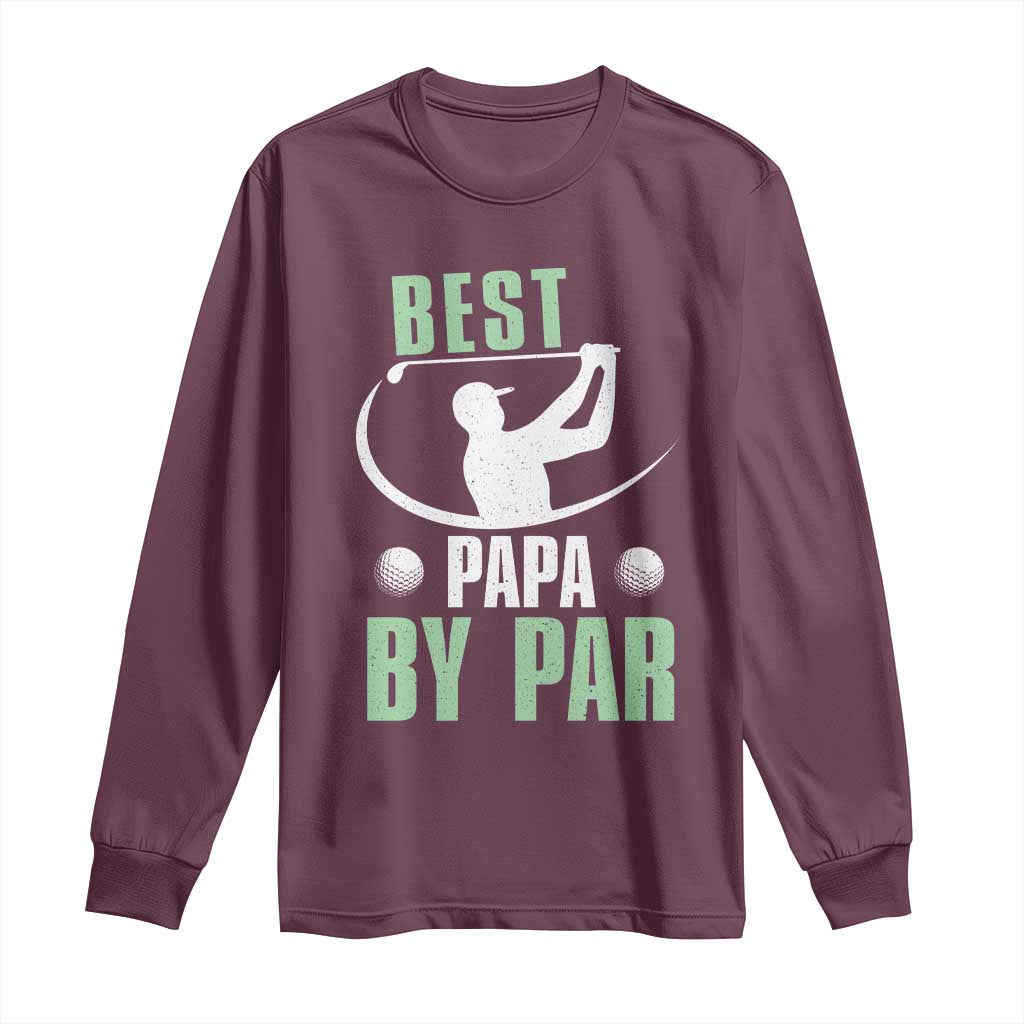Golf Dad Long Sleeve Shirt Best Papa By Par Funny Golfer Fathers Day Gifts TS10 Maroon Print Your Wear