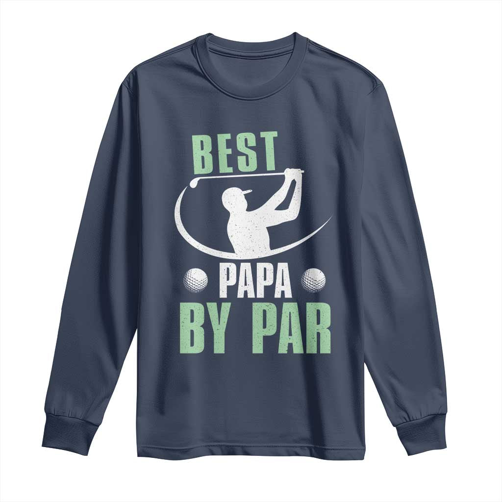 Golf Dad Long Sleeve Shirt Best Papa By Par Funny Golfer Fathers Day Gifts TS10 Navy Print Your Wear