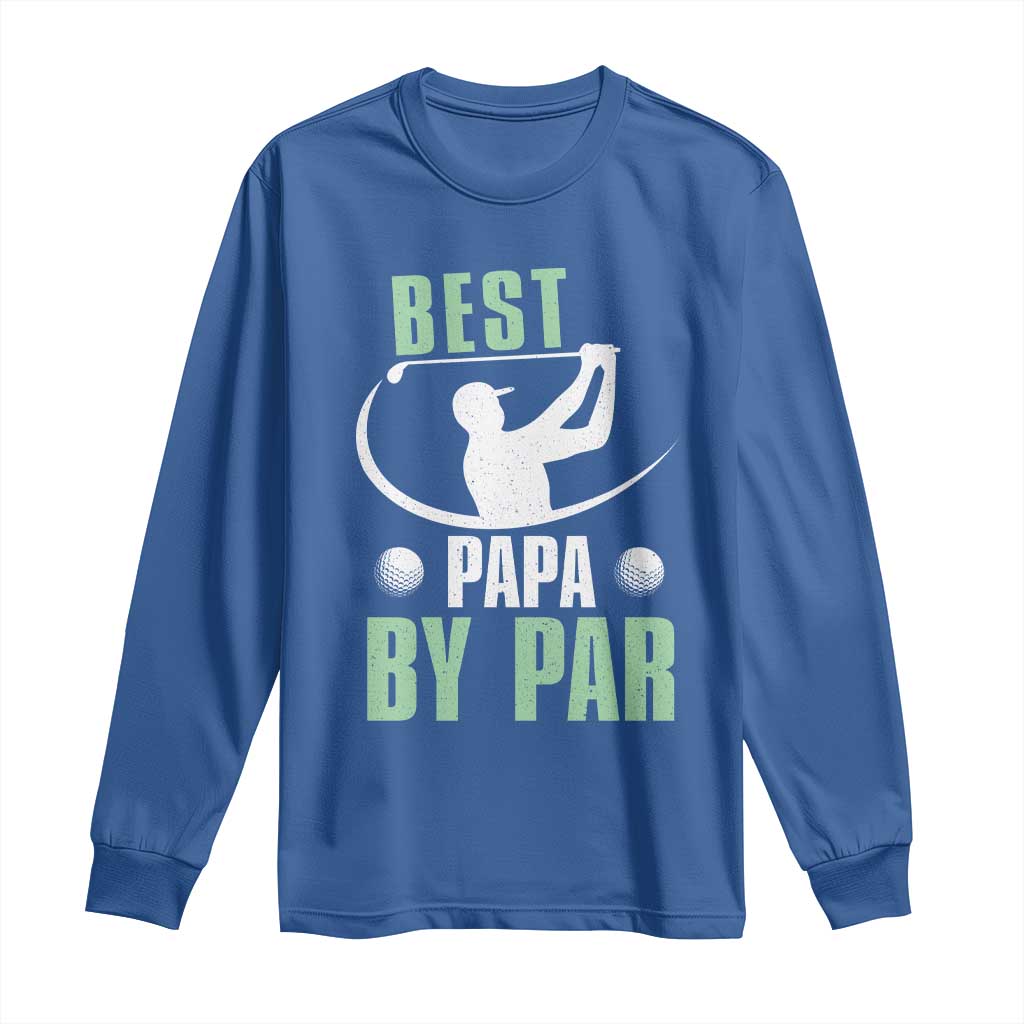 Golf Dad Long Sleeve Shirt Best Papa By Par Funny Golfer Fathers Day Gifts TS10 Royal Blue Print Your Wear