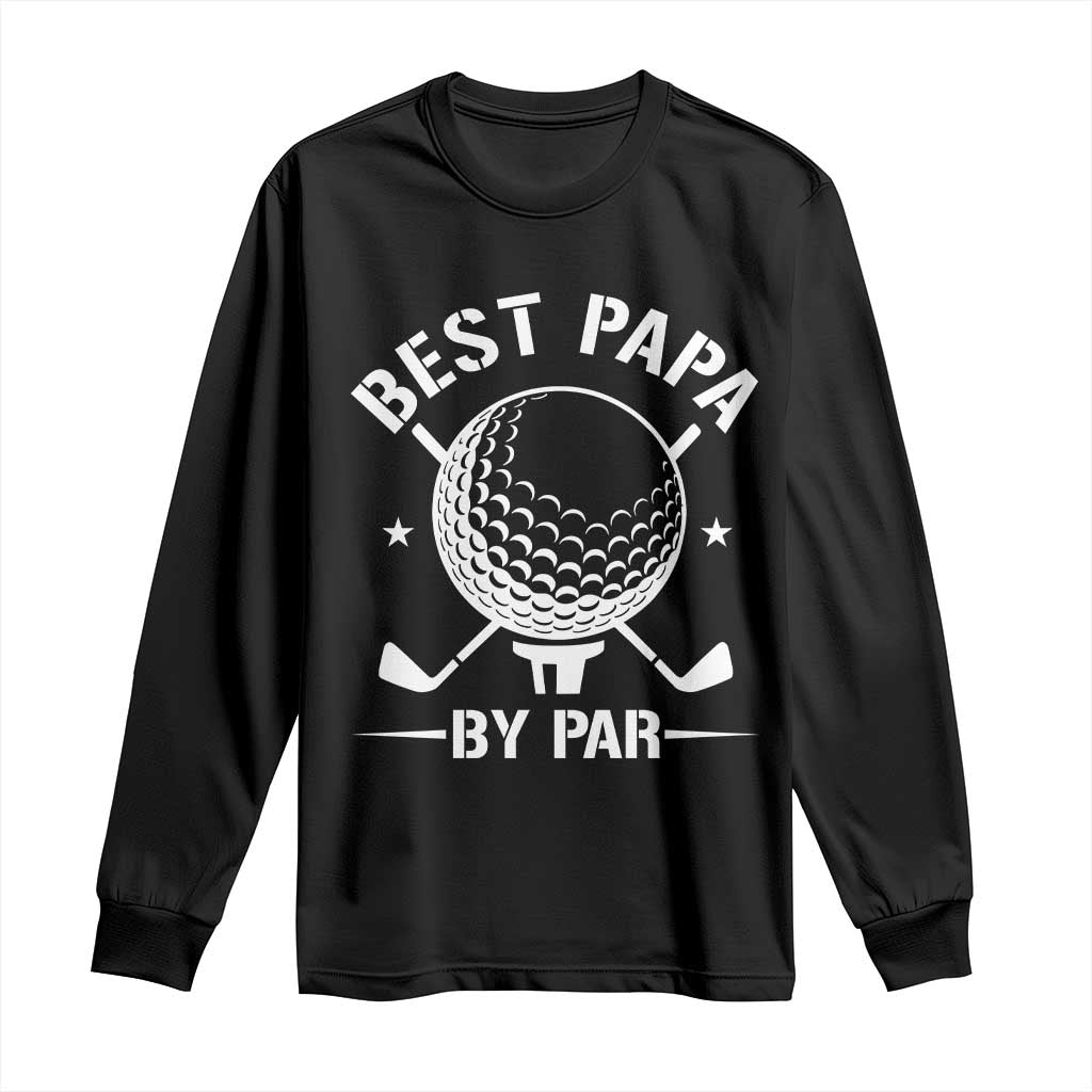 Golf Dad Long Sleeve Shirt Best Papa By Par Golfer Fathers Day Gifts TS10 Black Print Your Wear