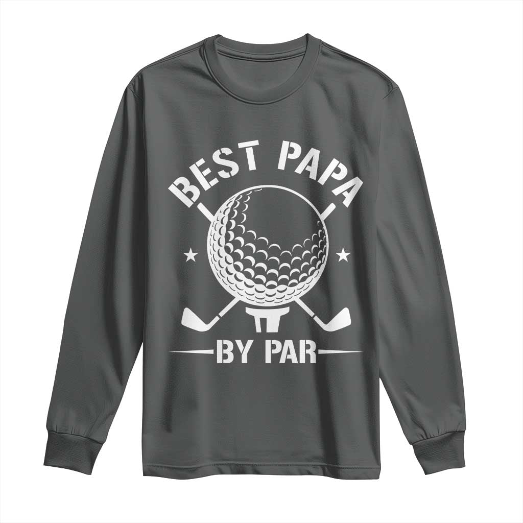 Golf Dad Long Sleeve Shirt Best Papa By Par Golfer Fathers Day Gifts TS10 Dark Heather Print Your Wear
