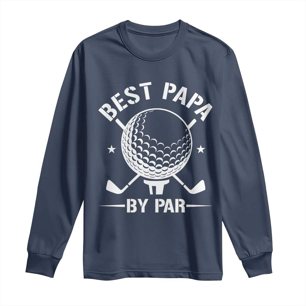 Golf Dad Long Sleeve Shirt Best Papa By Par Golfer Fathers Day Gifts TS10 Navy Print Your Wear