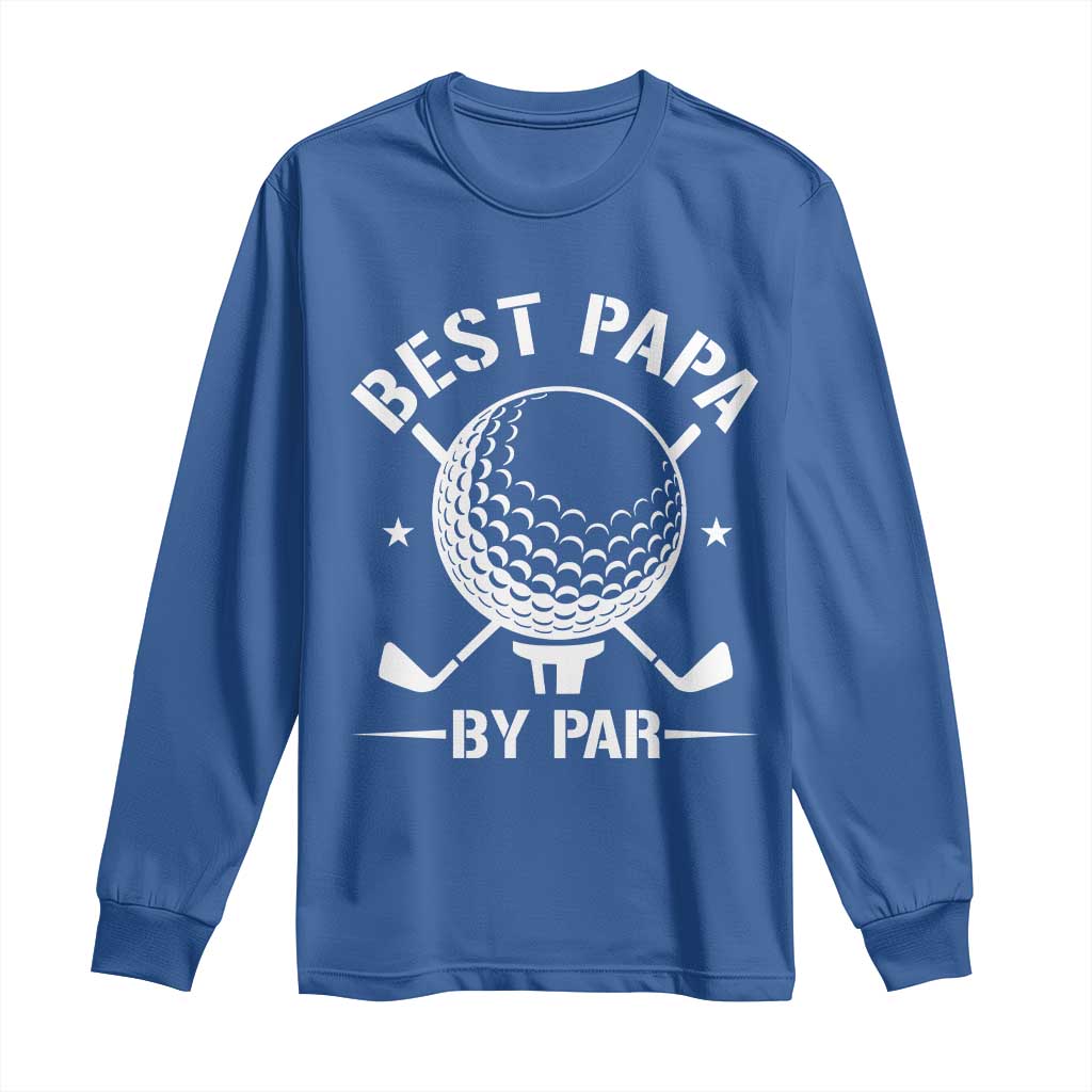 Golf Dad Long Sleeve Shirt Best Papa By Par Golfer Fathers Day Gifts TS10 Royal Blue Print Your Wear