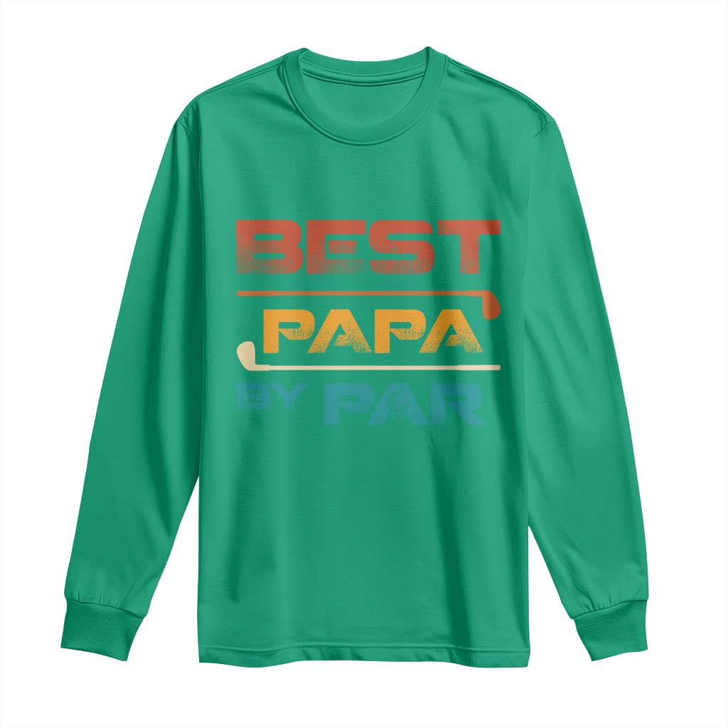 Golf Dad Long Sleeve Shirt Best Papa By Par Golfing Golfer Funny Fathers Day Gifts TS10 Irish Green Print Your Wear