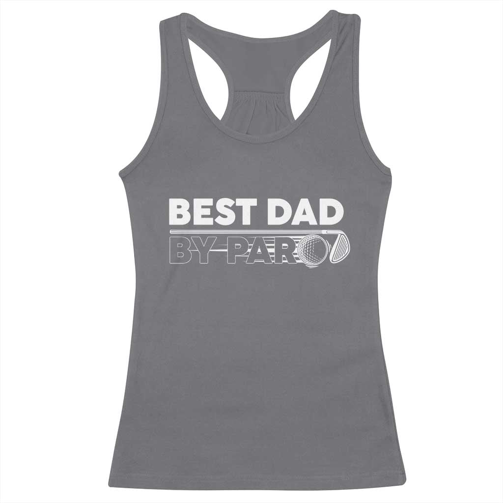 Golf Dad Racerback Tank Top Best Dad By Par Golfing Golfer Funny Fathers Day Gifts TS10 Charcoal Print Your Wear