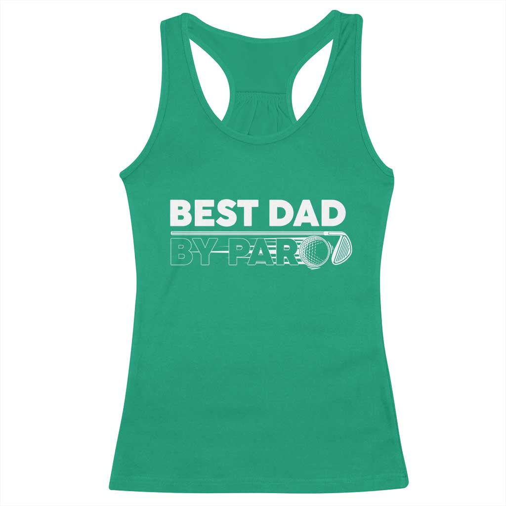 Golf Dad Racerback Tank Top Best Dad By Par Golfing Golfer Funny Fathers Day Gifts TS10 Irish Green Print Your Wear