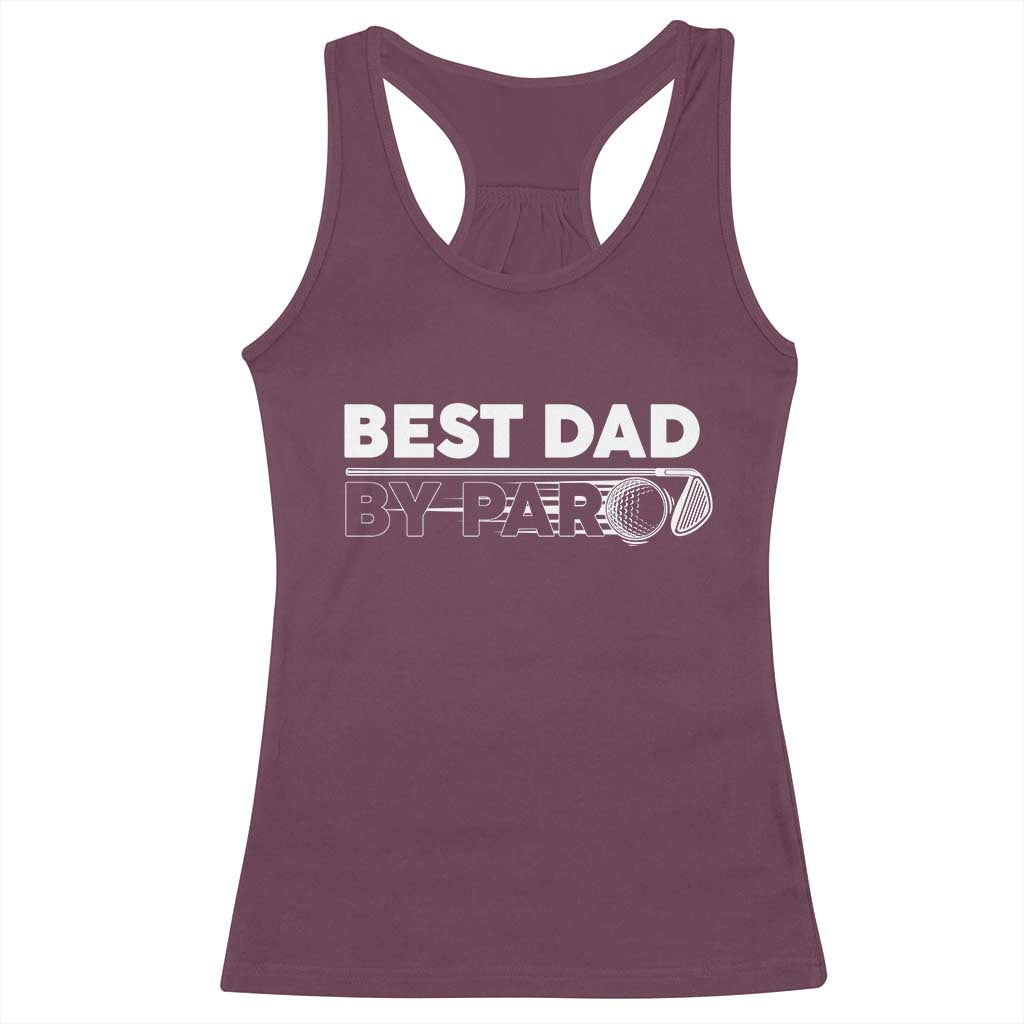 Golf Dad Racerback Tank Top Best Dad By Par Golfing Golfer Funny Fathers Day Gifts TS10 Maroon Print Your Wear