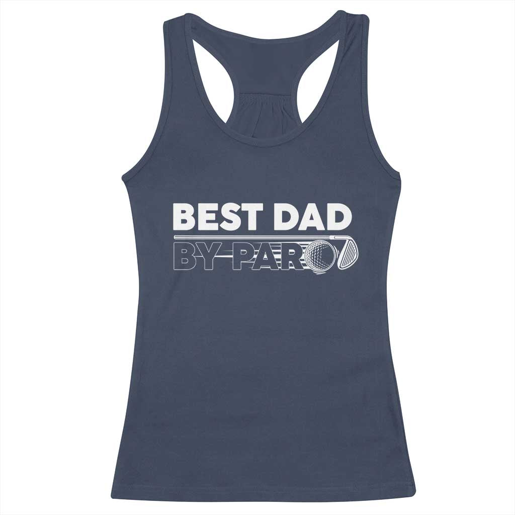 Golf Dad Racerback Tank Top Best Dad By Par Golfing Golfer Funny Fathers Day Gifts TS10 Navy Print Your Wear