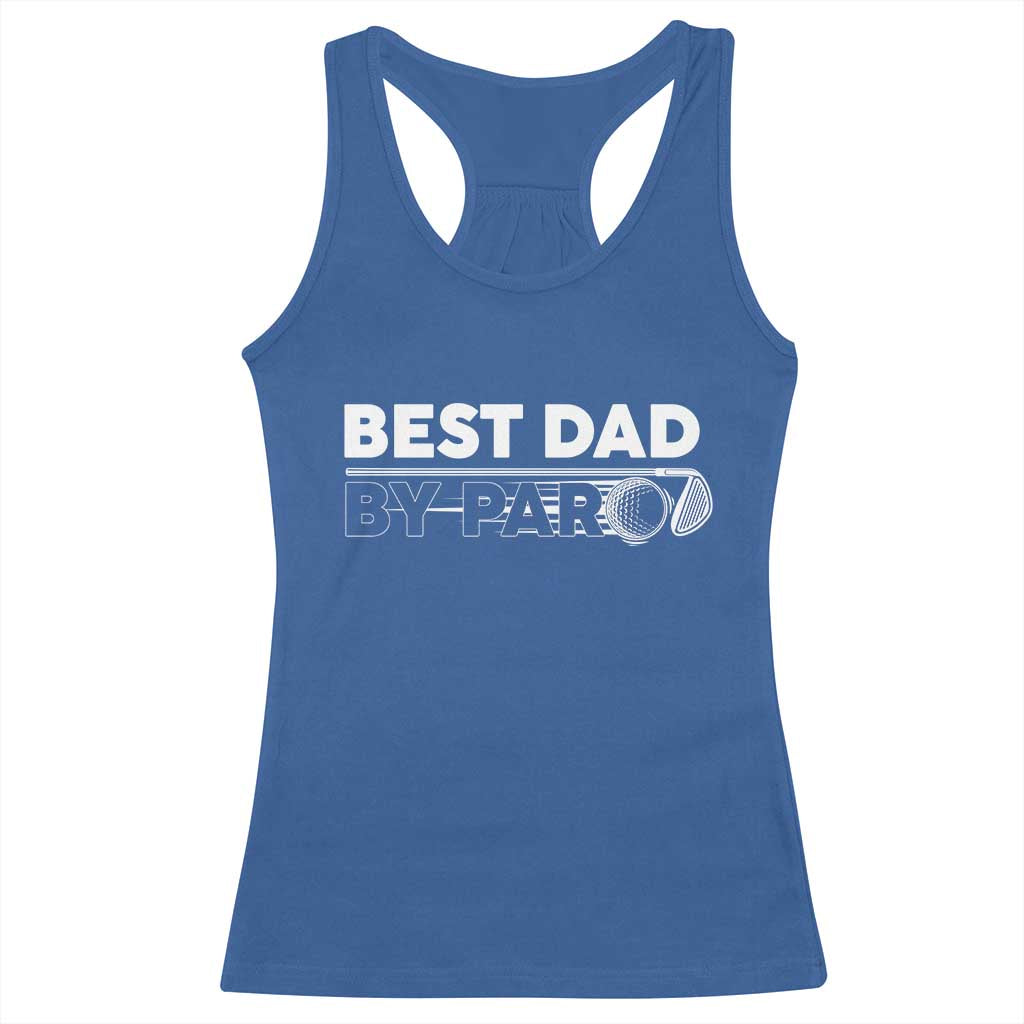 Golf Dad Racerback Tank Top Best Dad By Par Golfing Golfer Funny Fathers Day Gifts TS10 Royal Blue Print Your Wear
