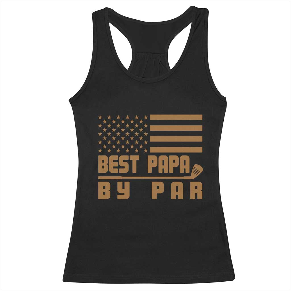 Golf Dad Racerback Tank Top Best Papa By Par American Flag Golfer Fathers Day Gifts TS10 Black Print Your Wear