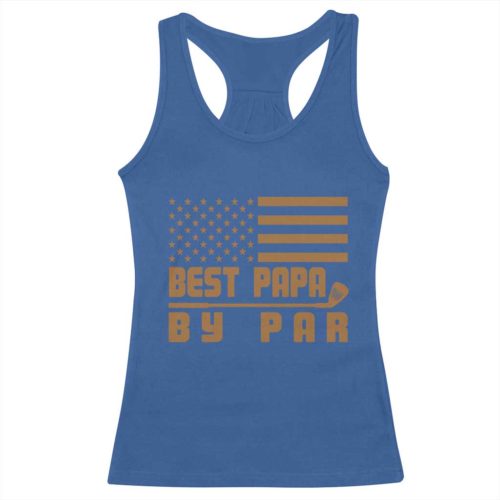 Golf Dad Racerback Tank Top Best Papa By Par American Flag Golfer Fathers Day Gifts TS10 Royal Blue Print Your Wear