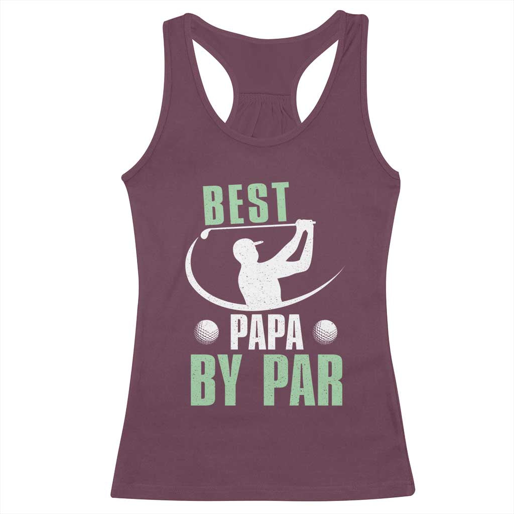 Golf Dad Racerback Tank Top Best Papa By Par Funny Golfer Fathers Day Gifts TS10 Maroon Print Your Wear