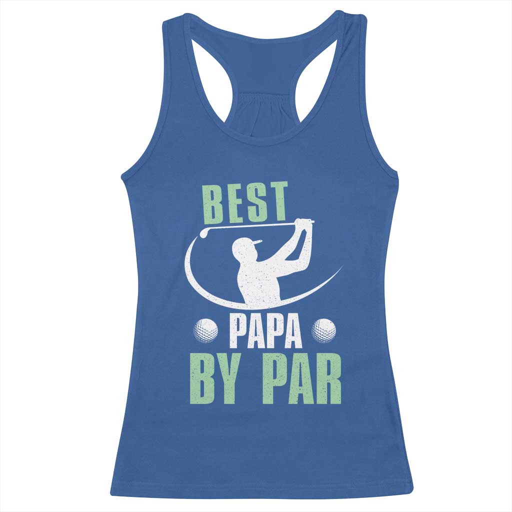 Golf Dad Racerback Tank Top Best Papa By Par Funny Golfer Fathers Day Gifts TS10 Royal Blue Print Your Wear