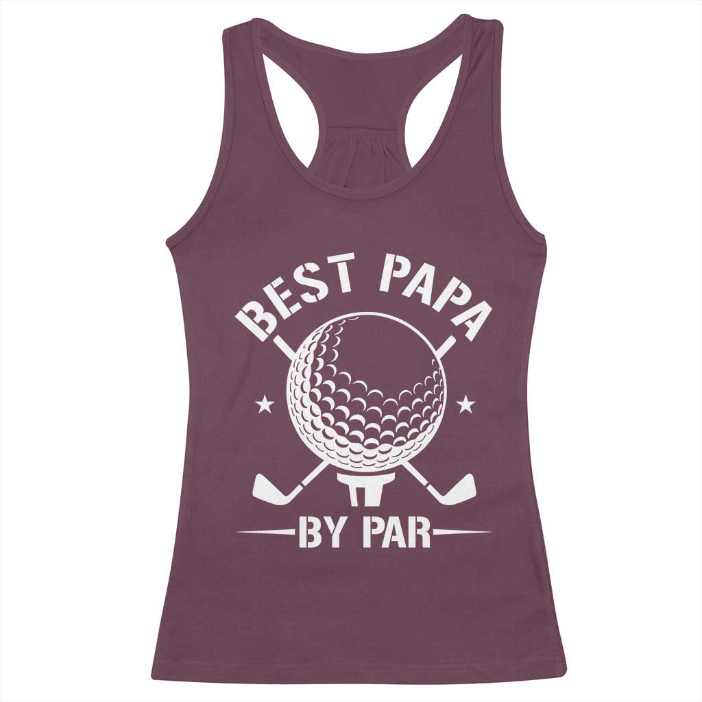 Golf Dad Racerback Tank Top Best Papa By Par Golfer Fathers Day Gifts TS10 Maroon Print Your Wear