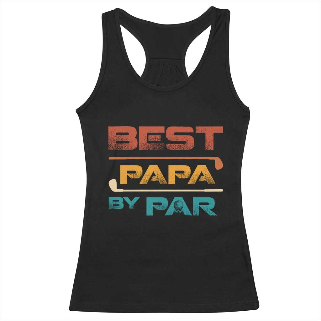 Golf Dad Racerback Tank Top Best Papa By Par Golfing Golfer Funny Fathers Day Gifts TS10 Black Print Your Wear