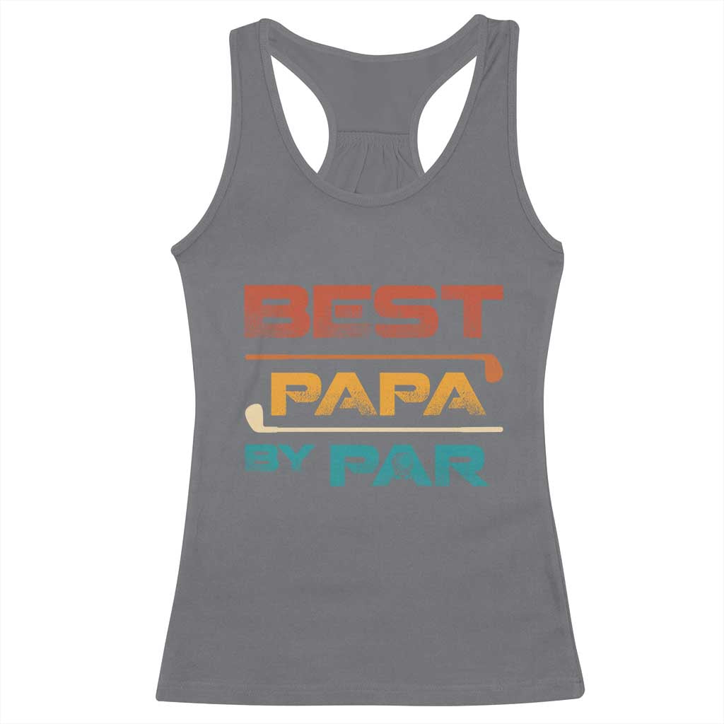 Golf Dad Racerback Tank Top Best Papa By Par Golfing Golfer Funny Fathers Day Gifts TS10 Charcoal Print Your Wear