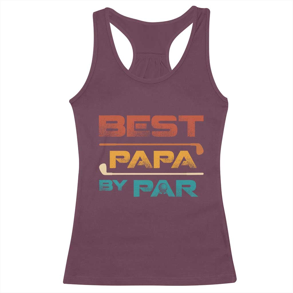 Golf Dad Racerback Tank Top Best Papa By Par Golfing Golfer Funny Fathers Day Gifts TS10 Maroon Print Your Wear