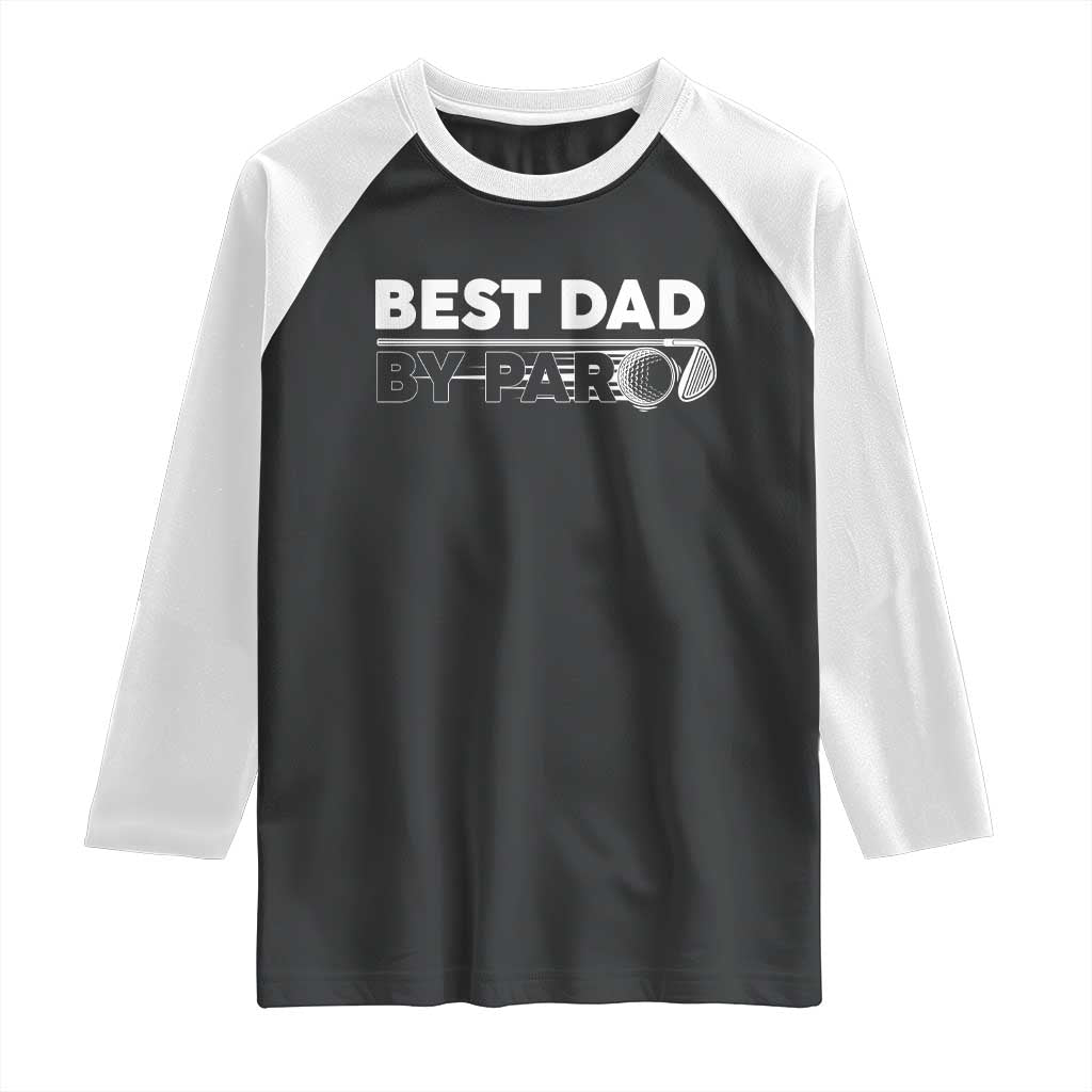 Golf Dad Raglan Shirt Best Dad By Par Golfing Golfer Funny Fathers Day Gifts TS10 Black White Print Your Wear