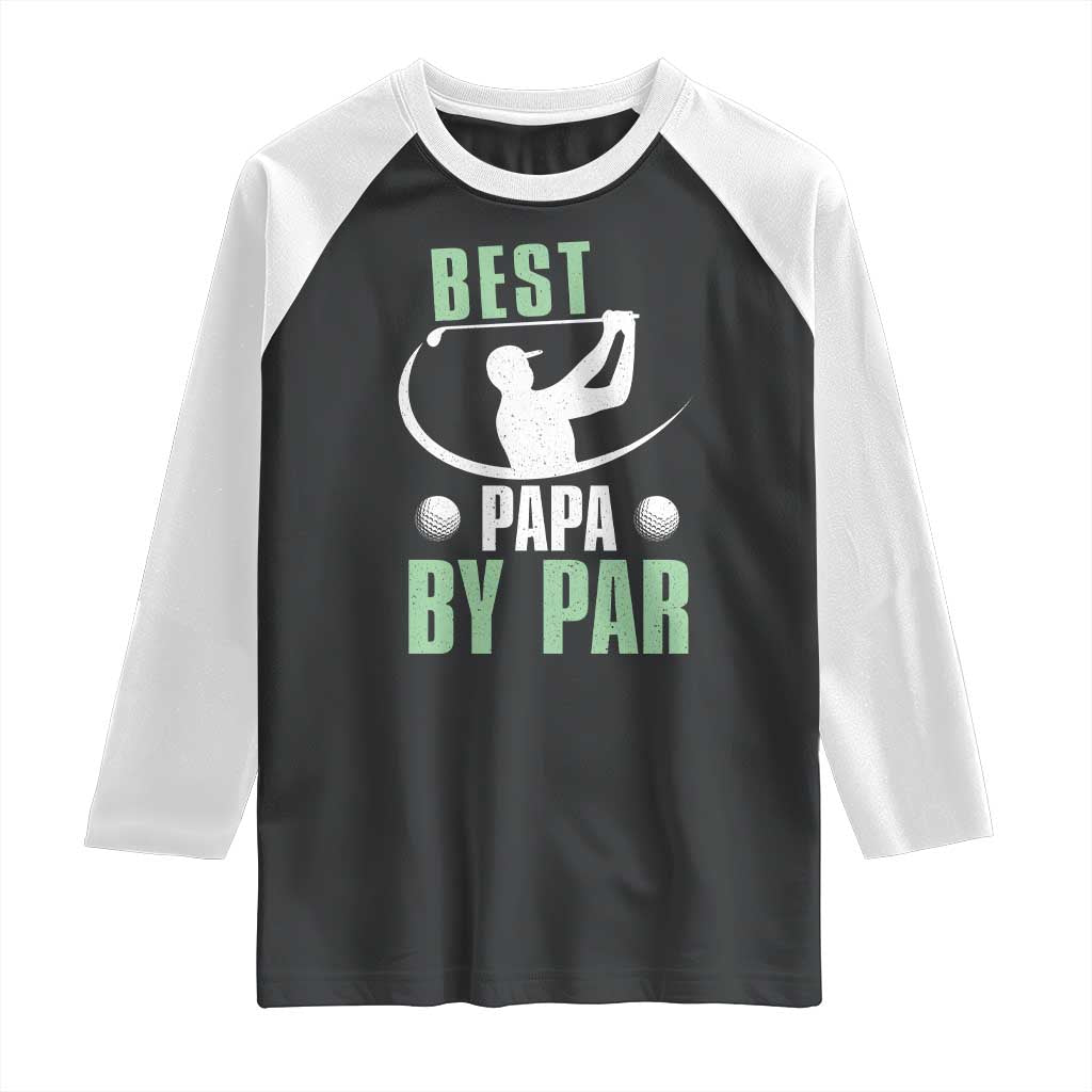 Golf Dad Raglan Shirt Best Papa By Par Funny Golfer Fathers Day Gifts TS10 Black White Print Your Wear