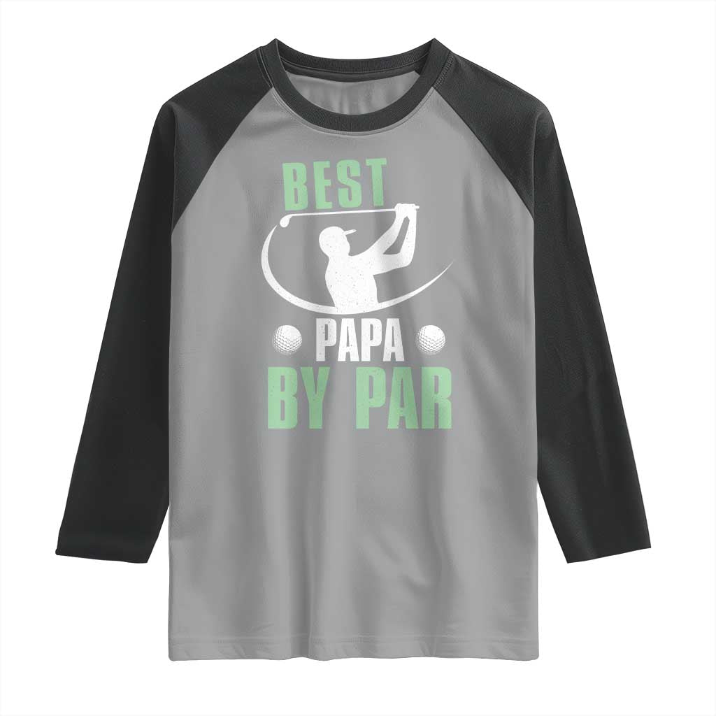 Golf Dad Raglan Shirt Best Papa By Par Funny Golfer Fathers Day Gifts TS10 Sport Gray Black Print Your Wear