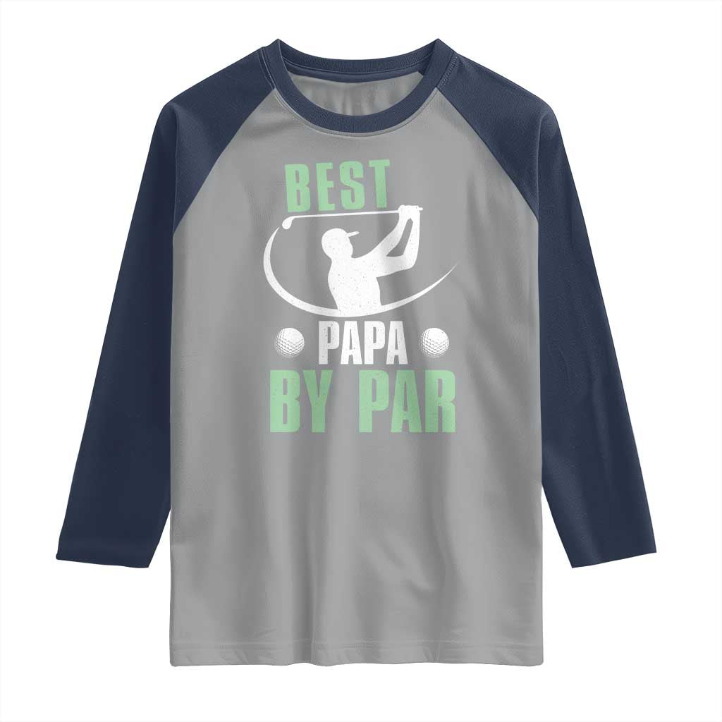 Golf Dad Raglan Shirt Best Papa By Par Funny Golfer Fathers Day Gifts TS10 Sport Gray Navy Print Your Wear