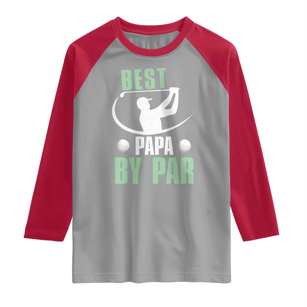Golf Dad Raglan Shirt Best Papa By Par Funny Golfer Fathers Day Gifts TS10 Sport Gray Red Print Your Wear
