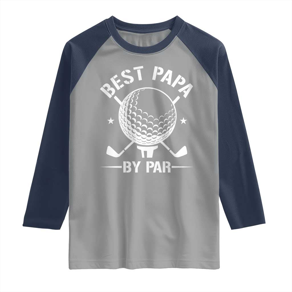 Golf Dad Raglan Shirt Best Papa By Par Golfer Fathers Day Gifts TS10 Sport Gray Navy Print Your Wear