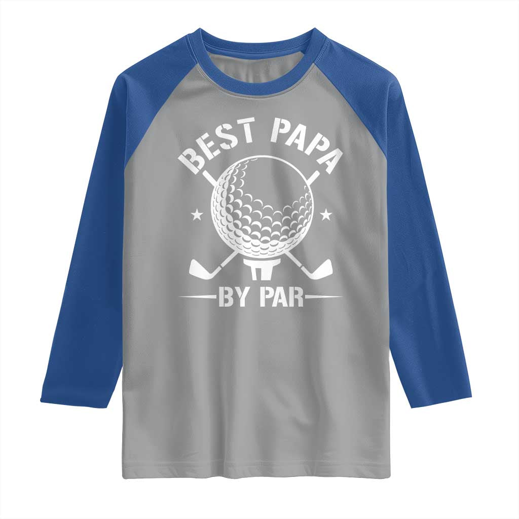 Golf Dad Raglan Shirt Best Papa By Par Golfer Fathers Day Gifts TS10 Sport Gray Royal Print Your Wear