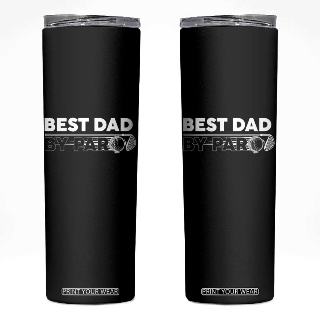 Golf Dad Skinny Tumbler Best Dad By Par Golfing Golfer Funny Fathers Day Gifts TS10 Black Print Your Wear