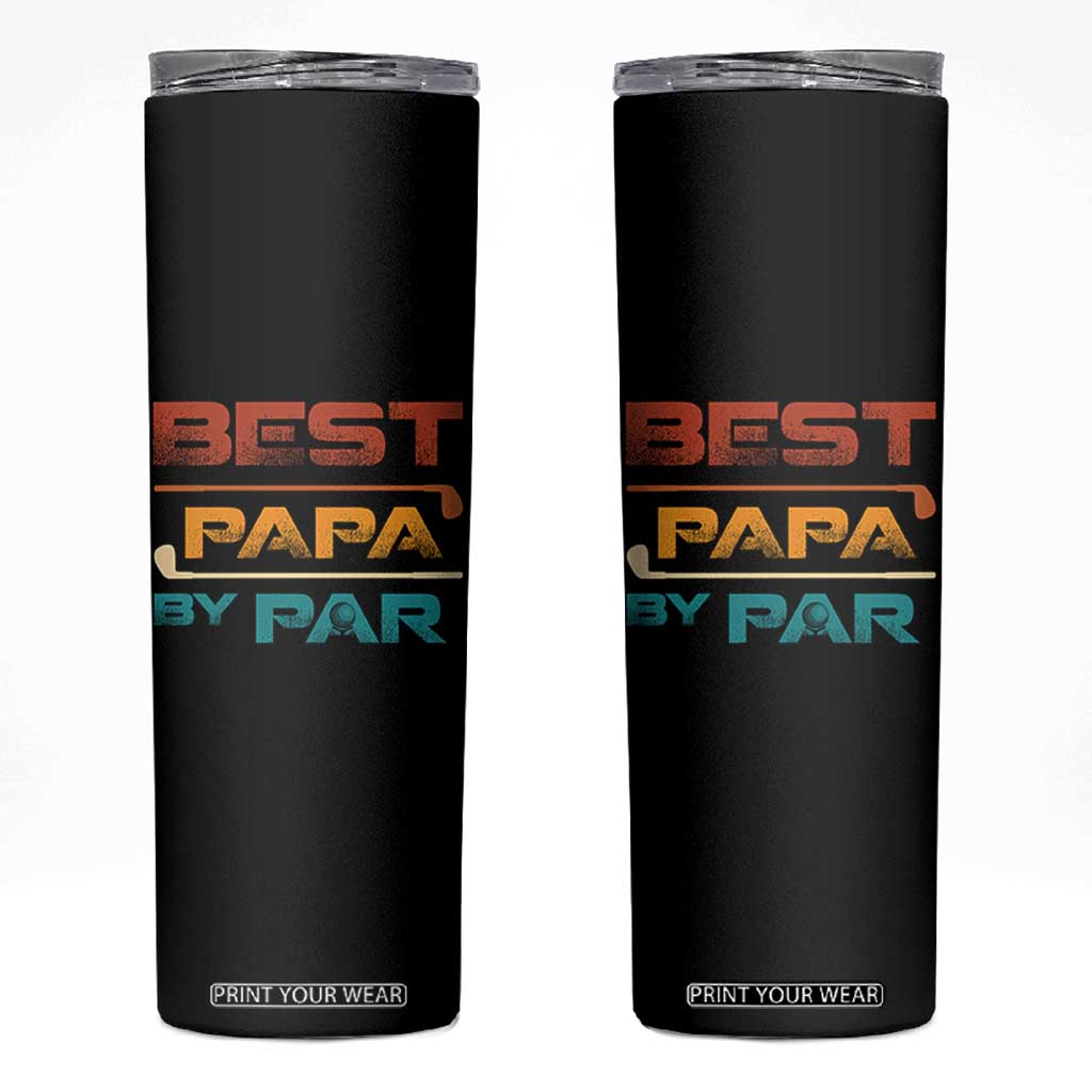 Golf Dad Skinny Tumbler Best Papa By Par Golfing Golfer Funny Fathers Day Gifts TS10 Black Print Your Wear