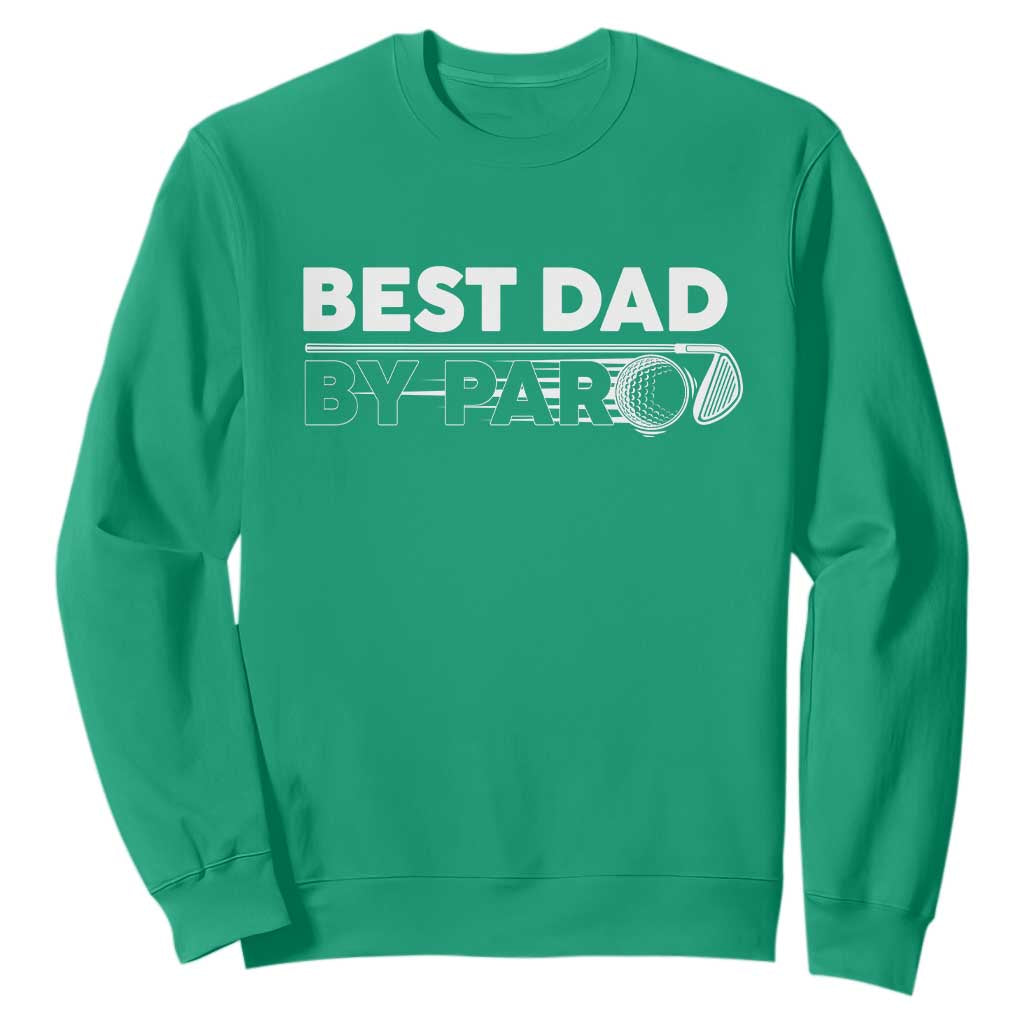 Golf Dad Sweatshirt Best Dad By Par Golfing Golfer Funny Fathers Day Gifts TS10 Irish Green Print Your Wear