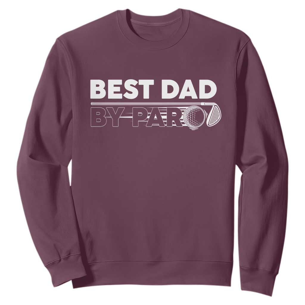 Golf Dad Sweatshirt Best Dad By Par Golfing Golfer Funny Fathers Day Gifts TS10 Maroon Print Your Wear
