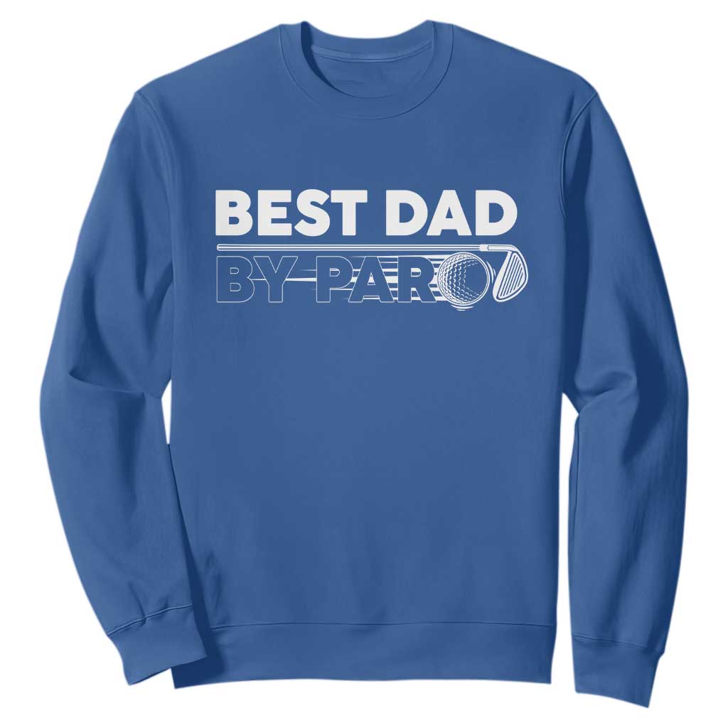 Golf Dad Sweatshirt Best Dad By Par Golfing Golfer Funny Fathers Day Gifts TS10 Royal Blue Print Your Wear