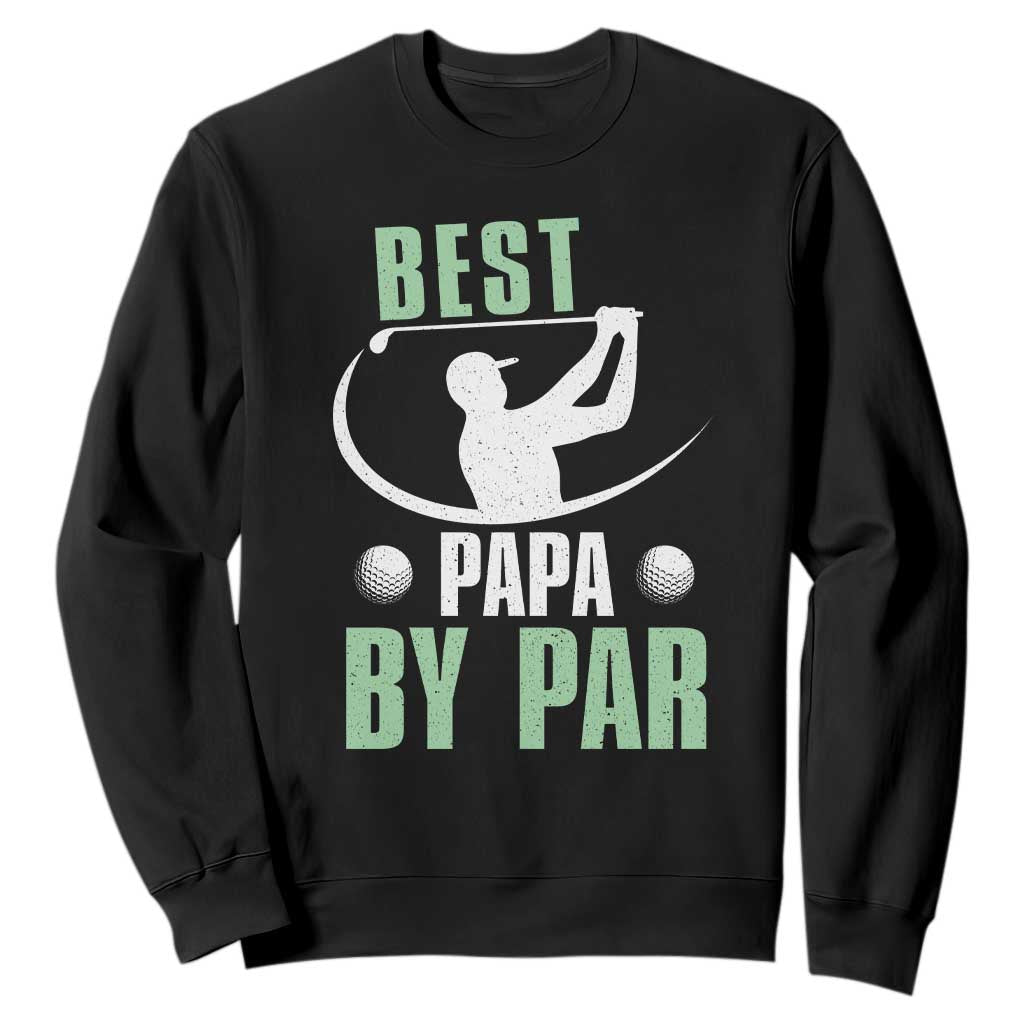 Golf Dad Sweatshirt Best Papa By Par Funny Golfer Fathers Day Gifts TS10 Black Print Your Wear