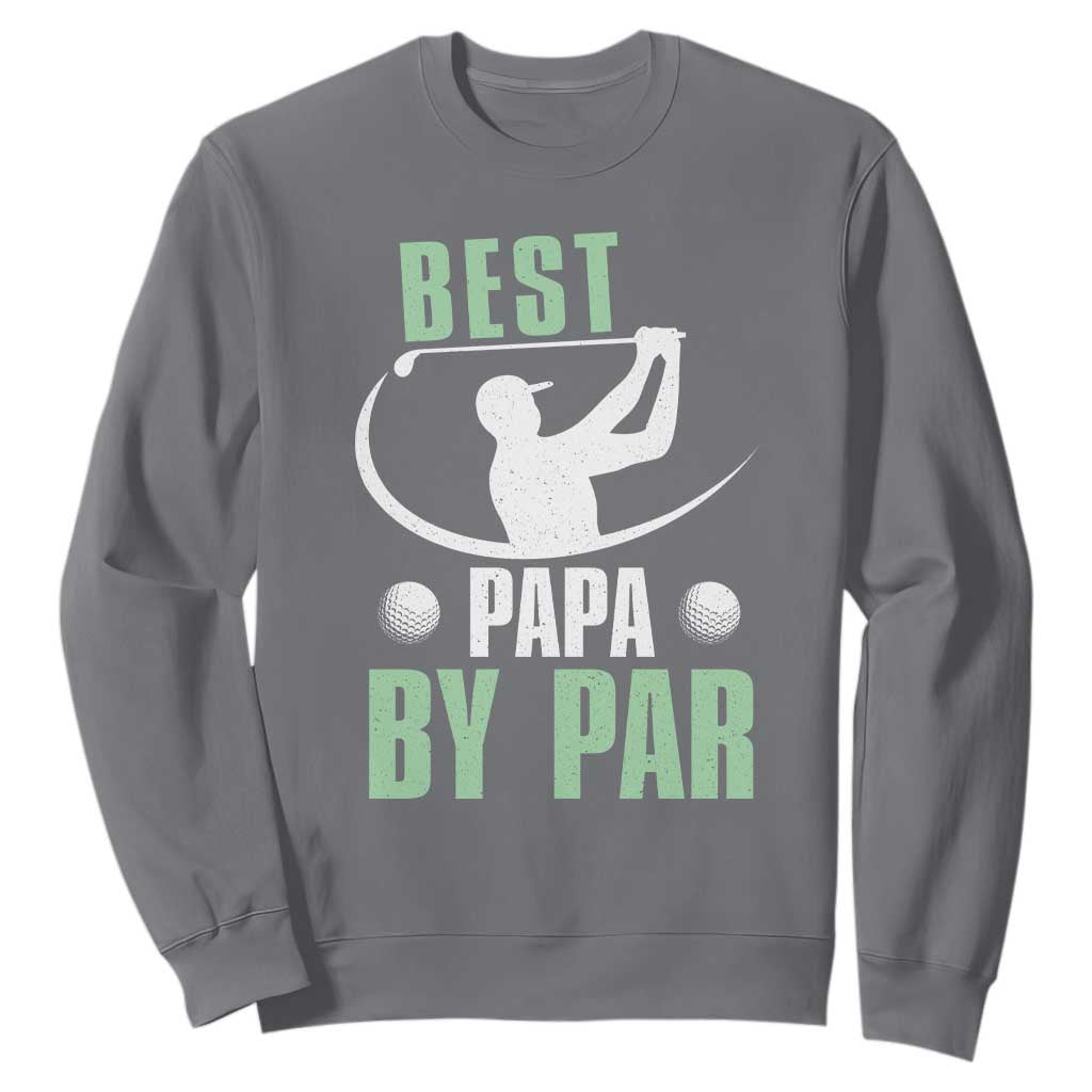 Golf Dad Sweatshirt Best Papa By Par Funny Golfer Fathers Day Gifts TS10 Charcoal Print Your Wear