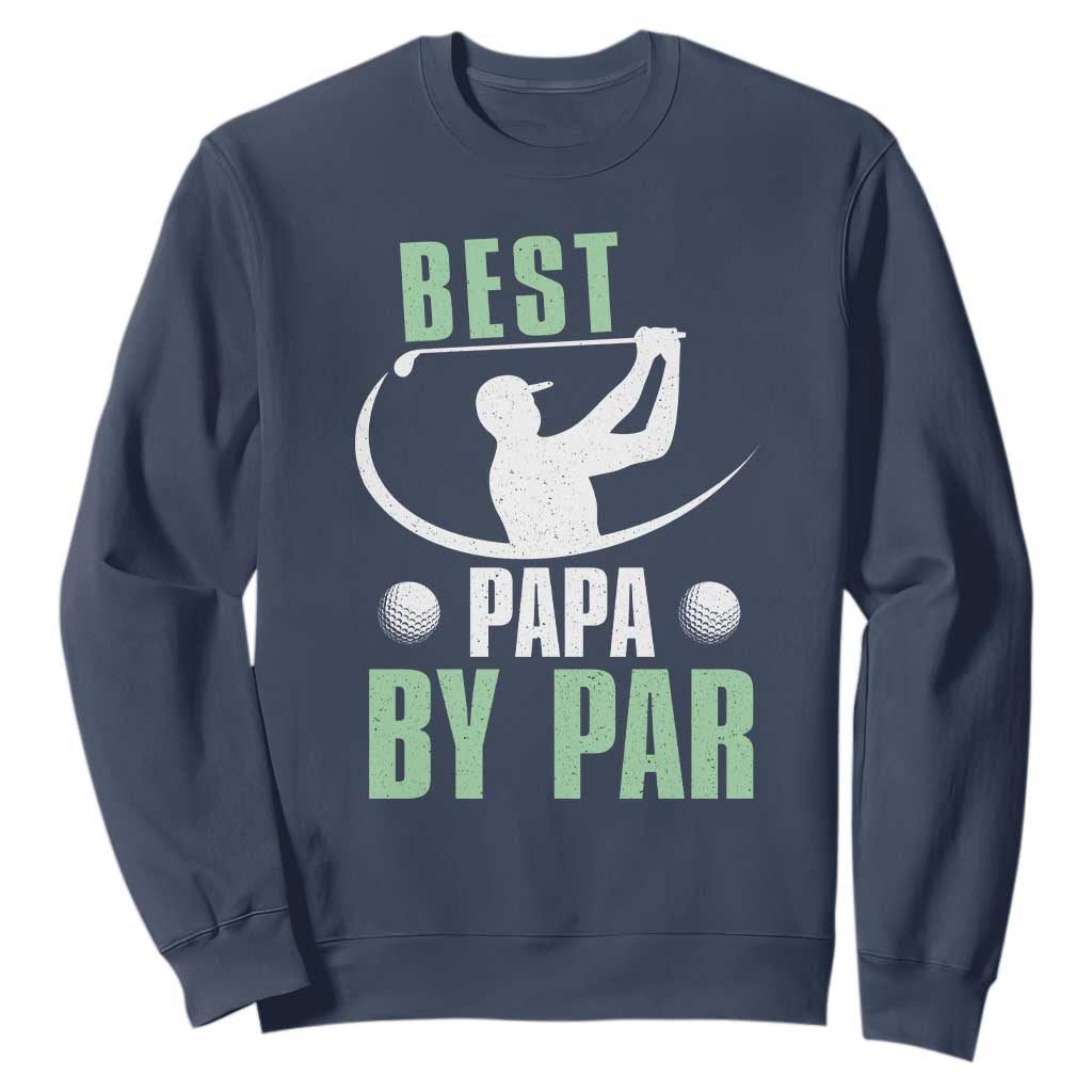 Golf Dad Sweatshirt Best Papa By Par Funny Golfer Fathers Day Gifts TS10 Navy Print Your Wear