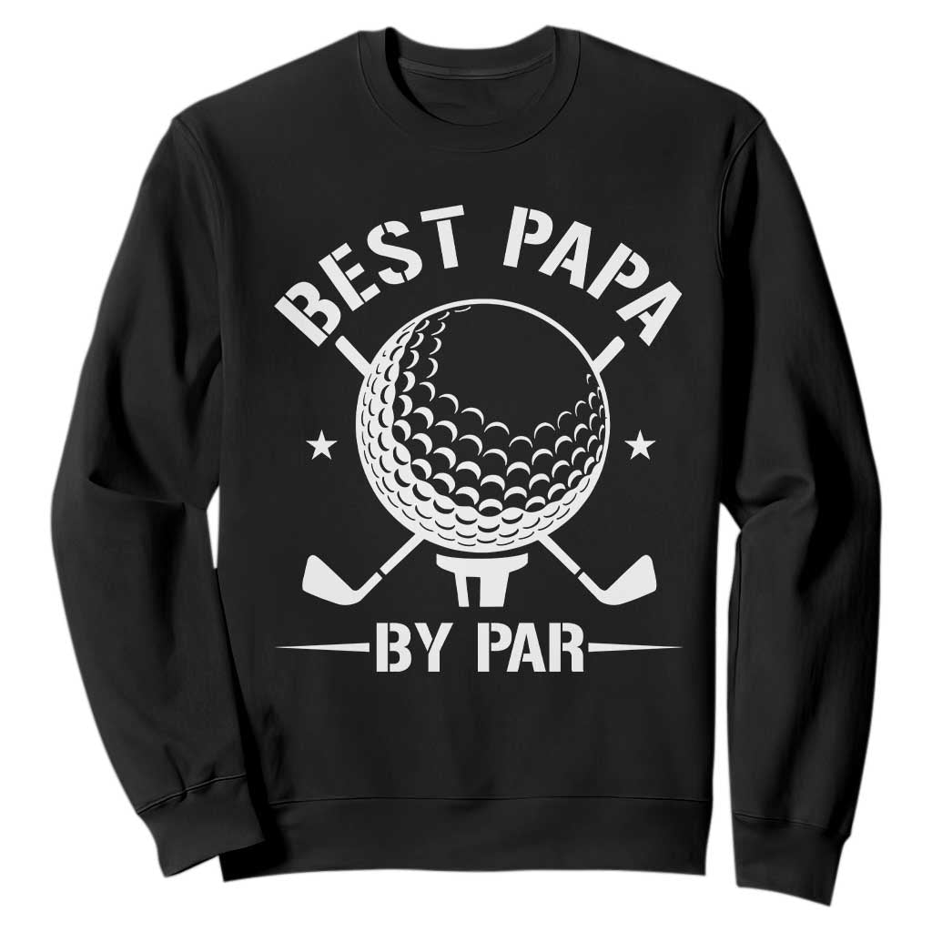 Golf Dad Sweatshirt Best Papa By Par Golfer Fathers Day Gifts TS10 Black Print Your Wear