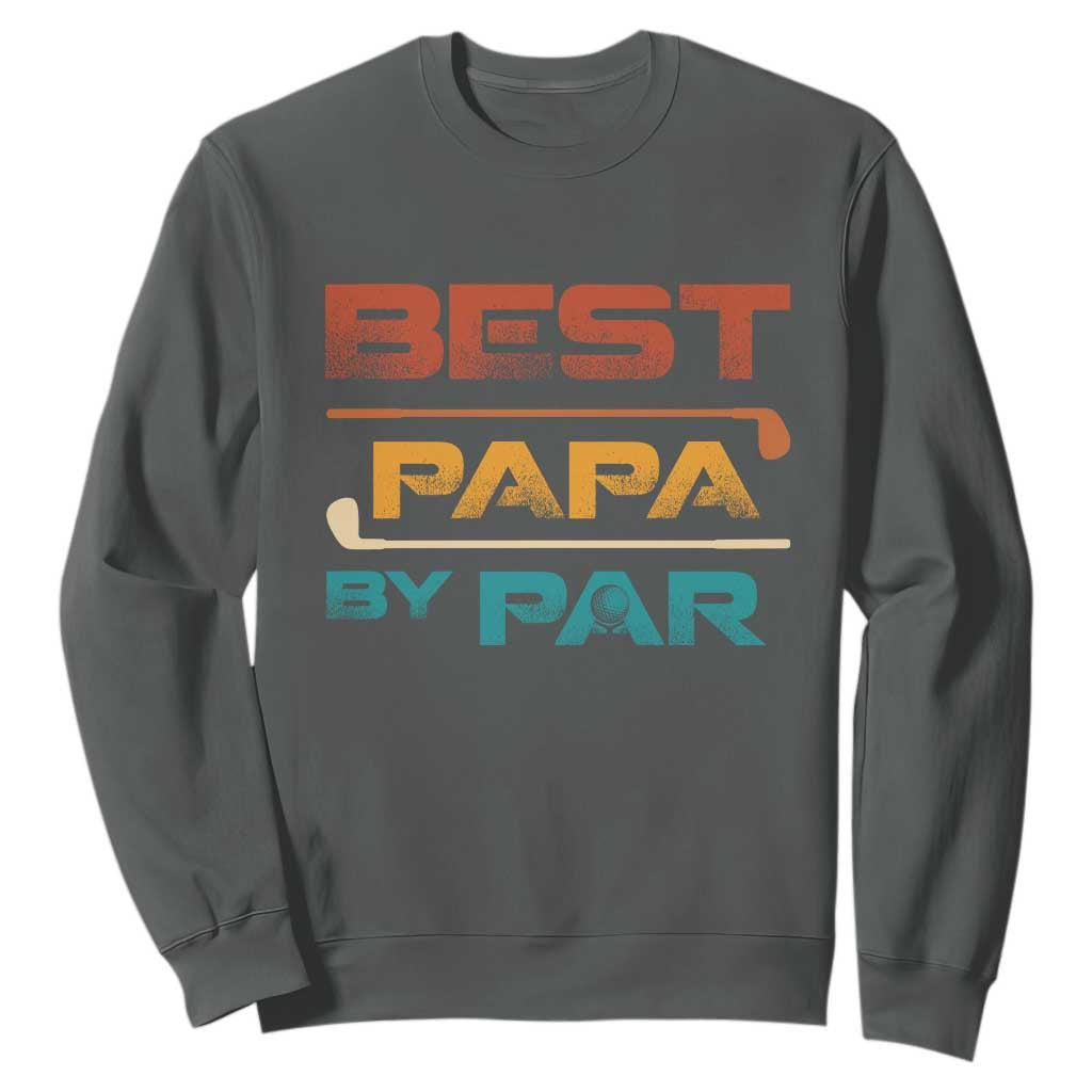 Golf Dad Sweatshirt Best Papa By Par Golfing Golfer Funny Fathers Day Gifts TS10 Dark Heather Print Your Wear