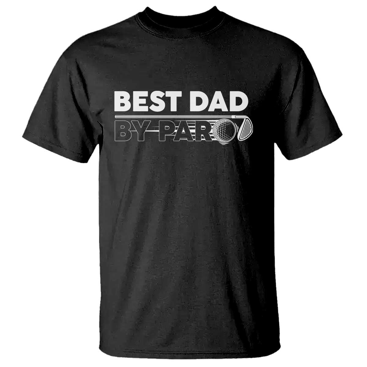 Golf Dad T Shirt Best Dad By Par Golfing Golfer Funny Fathers Day Gifts TS10 Black Print Your Wear