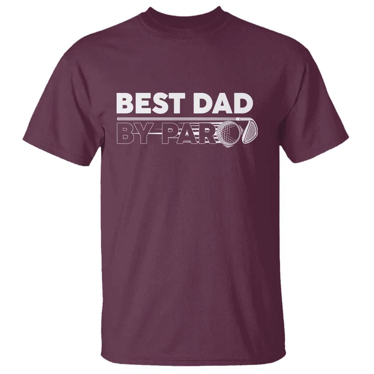 Golf Dad T Shirt Best Dad By Par Golfing Golfer Funny Fathers Day Gifts TS10 Maroon Print Your Wear