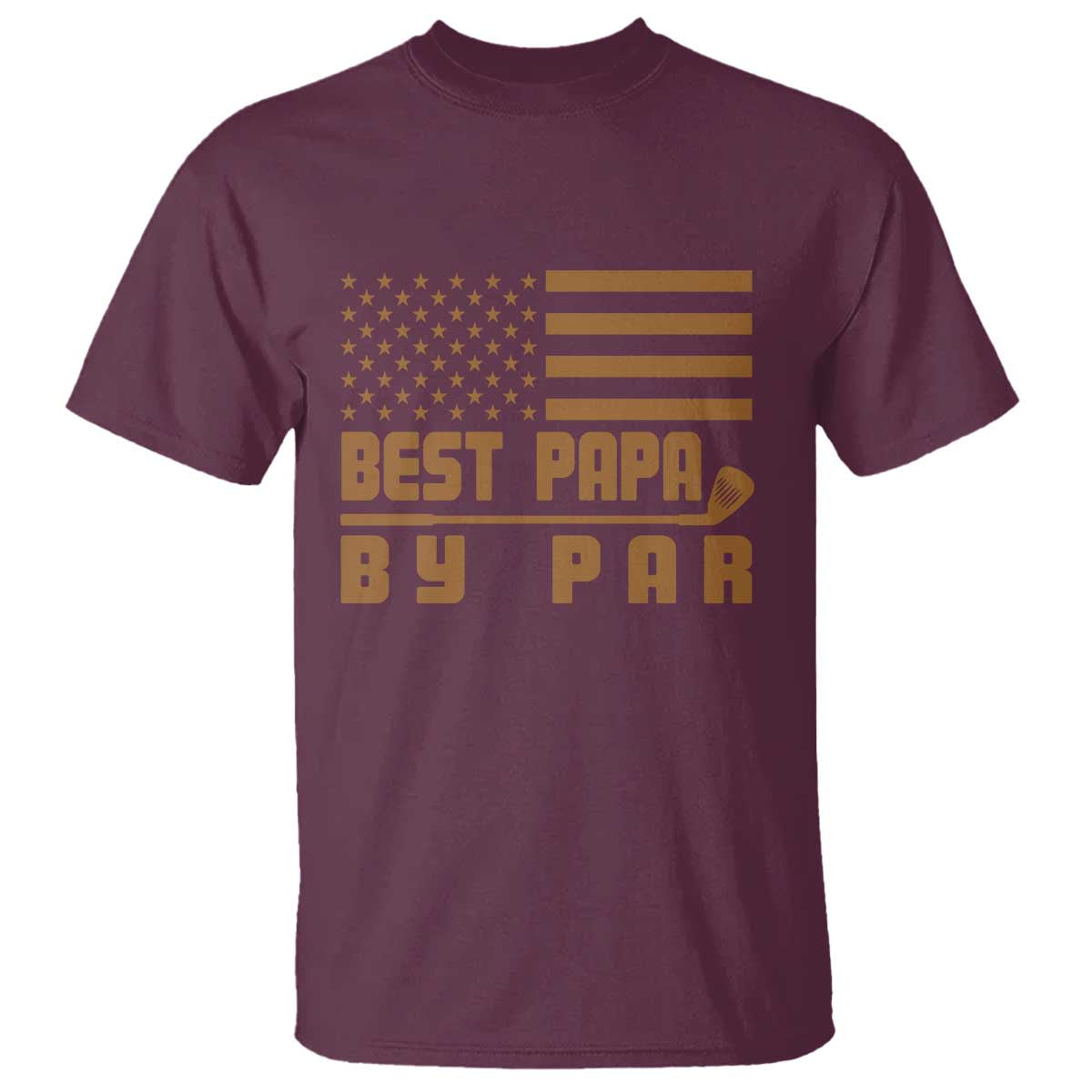 Golf Dad T Shirt Best Papa By Par American Flag Golfer Fathers Day Gifts TS10 Maroon Print Your Wear