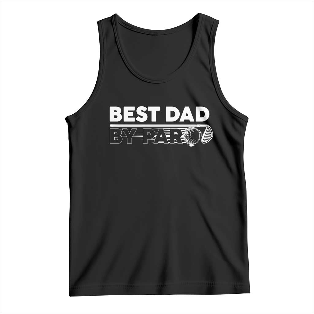 Golf Dad Tank Top Best Dad By Par Golfing Golfer Funny Fathers Day Gifts TS10 Black Print Your Wear