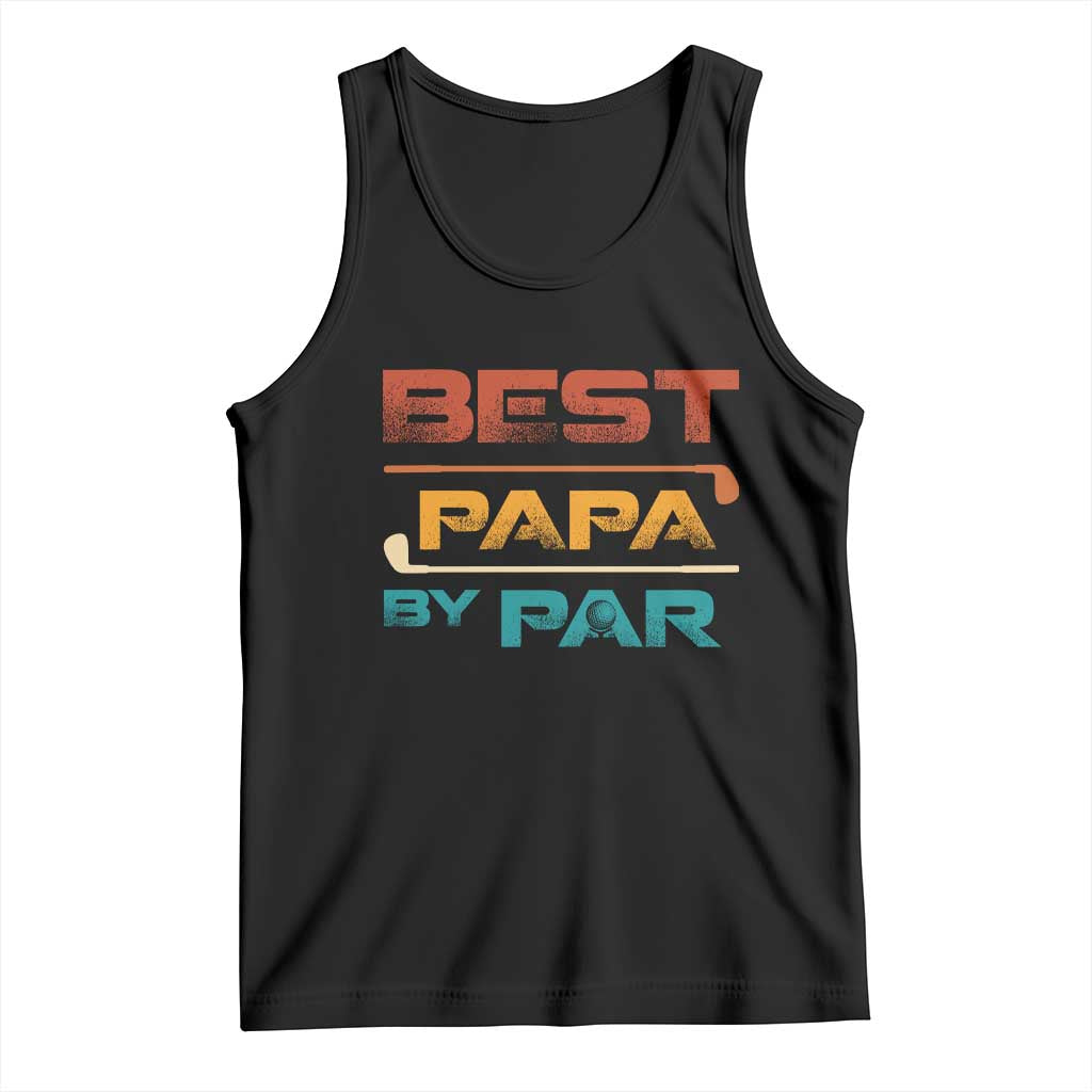 Golf Dad Tank Top Best Papa By Par Golfing Golfer Funny Fathers Day Gifts TS10 Black Print Your Wear