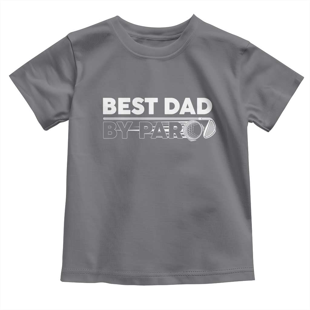Golf Dad Toddler T Shirt Best Dad By Par Golfing Golfer Funny Fathers Day Gifts TS10 Charcoal Print Your Wear