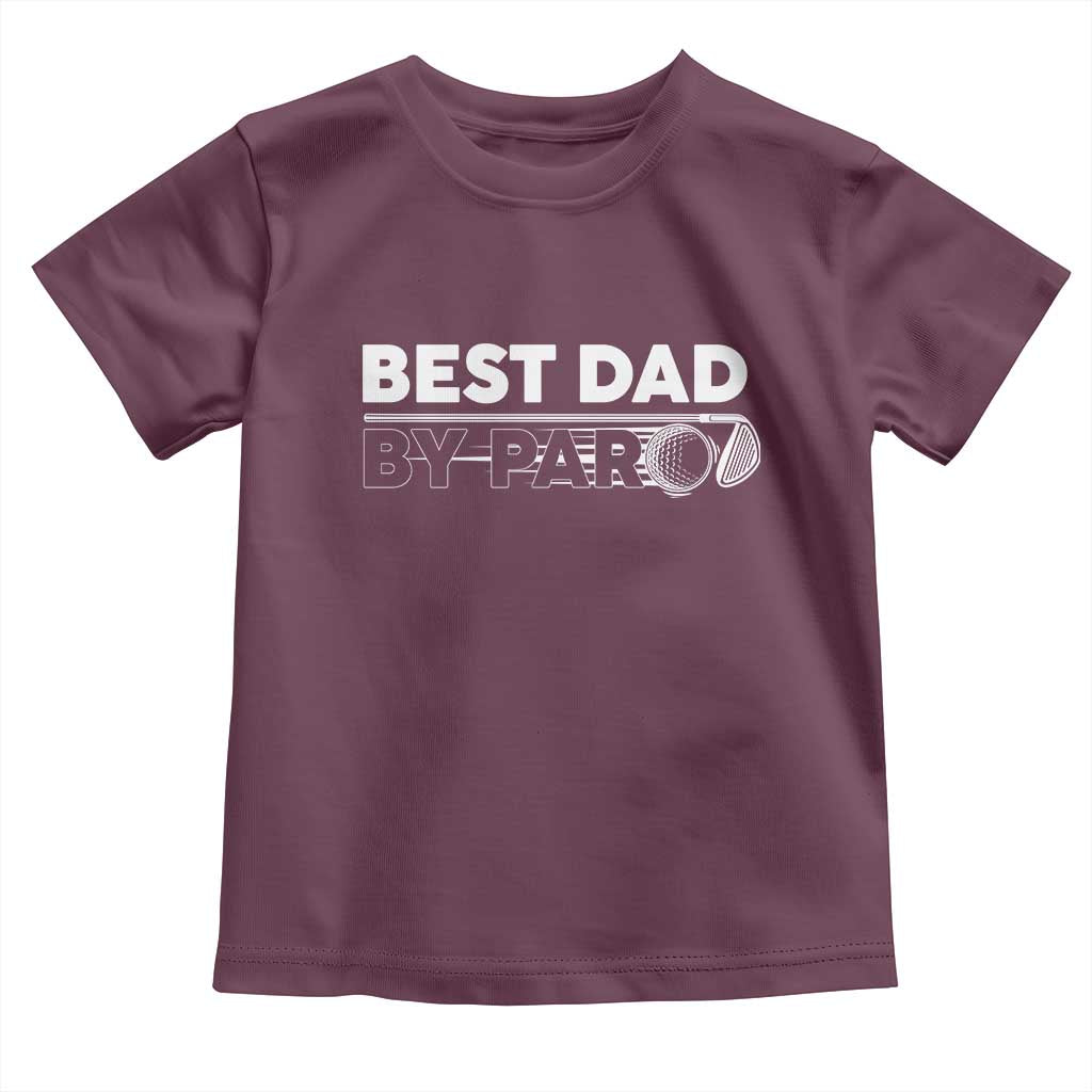 Golf Dad Toddler T Shirt Best Dad By Par Golfing Golfer Funny Fathers Day Gifts TS10 Maroon Print Your Wear