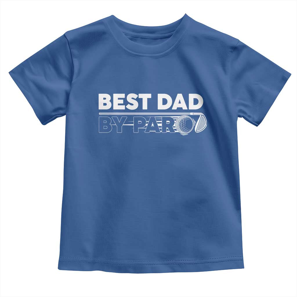 Golf Dad Toddler T Shirt Best Dad By Par Golfing Golfer Funny Fathers Day Gifts TS10 Royal Blue Print Your Wear