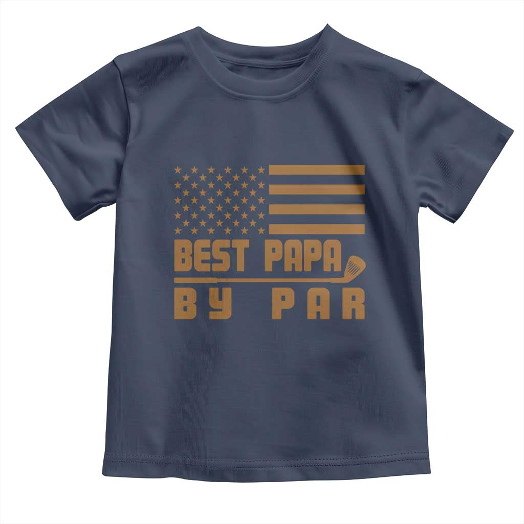 Golf Dad Toddler T Shirt Best Papa By Par American Flag Golfer Fathers Day Gifts TS10 Navy Print Your Wear