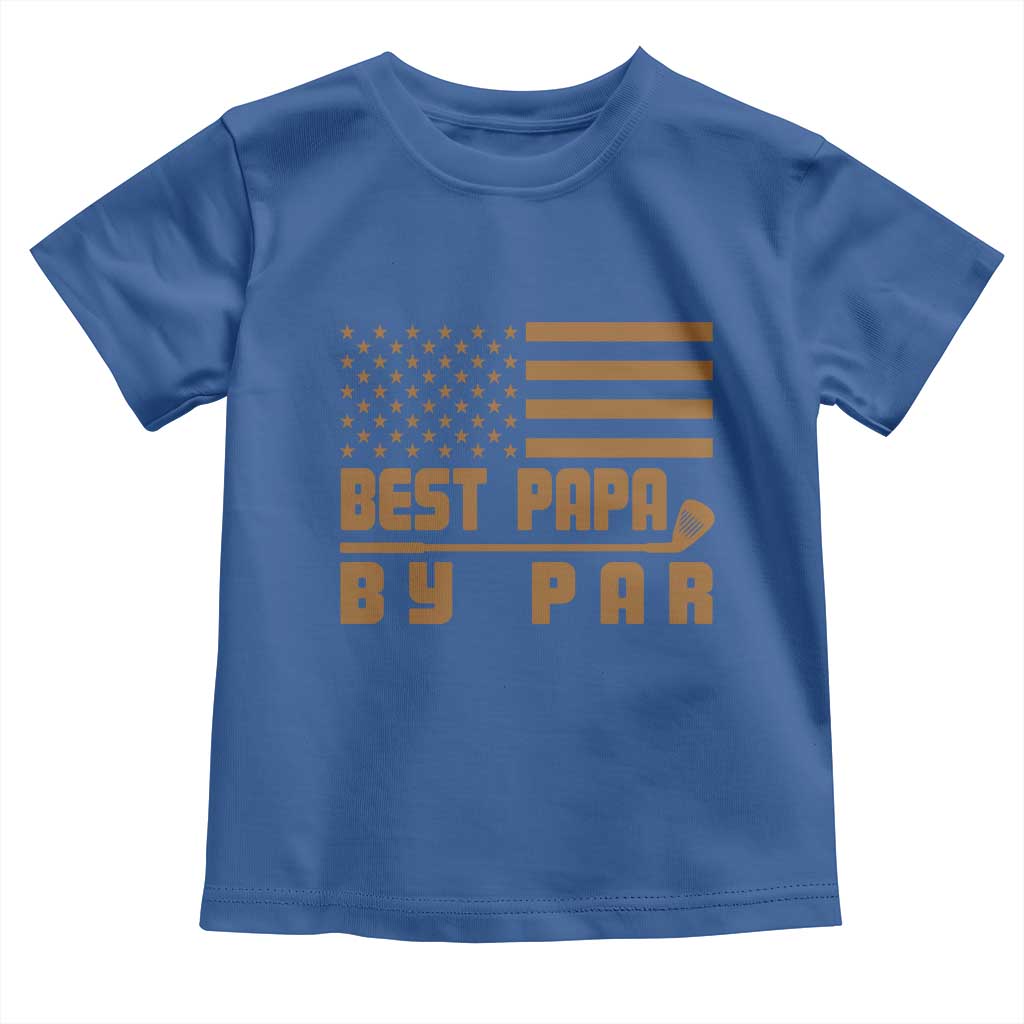 Golf Dad Toddler T Shirt Best Papa By Par American Flag Golfer Fathers Day Gifts TS10 Royal Blue Print Your Wear