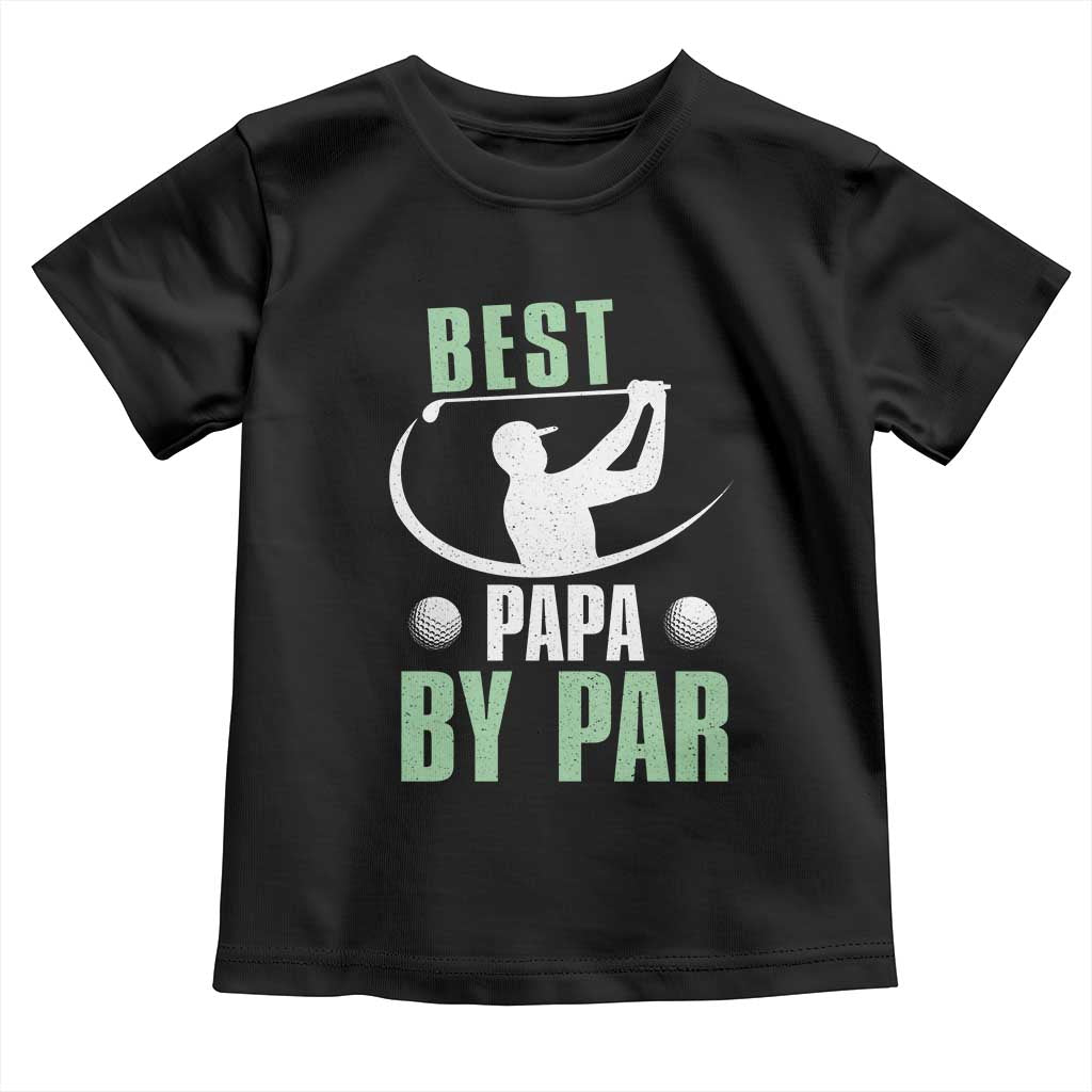 Golf Dad Toddler T Shirt Best Papa By Par Funny Golfer Fathers Day Gifts TS10 Black Print Your Wear